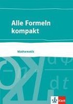 Alle Formeln kompakt. Formelsammlung Mathematik 8. bis 13. Schuljahr