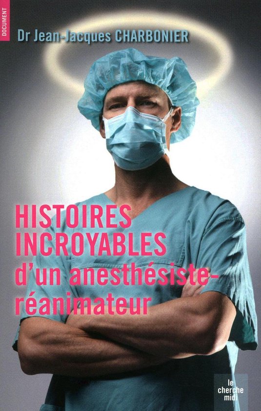 Documents - Histoires incroyables d'un anesthésiste-réanimateur