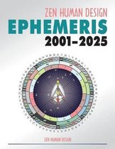 Zen Human Design Ephemeris, 21st Century- Zen Human Design Ephemeris 2001 - 2025