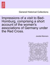Impressions of a Visit to Bad-Homburg, Comprising a Short Account of the Women's Associations of Germany Under the Red Cross.
