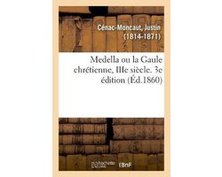Medella Ou La Gaule Chrétienne, Iiie Siècle. 3e Édition