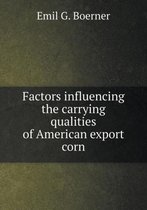 Factors influencing the carrying qualities of American export corn