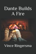 Dante Builds a Fire