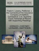 Frank A. Lowery, Petitioner, V. the Connecticut Fire Insurance Company of Hartford, Connecticut. U.S. Supreme Court Transcript of Record with Supporting Pleadings