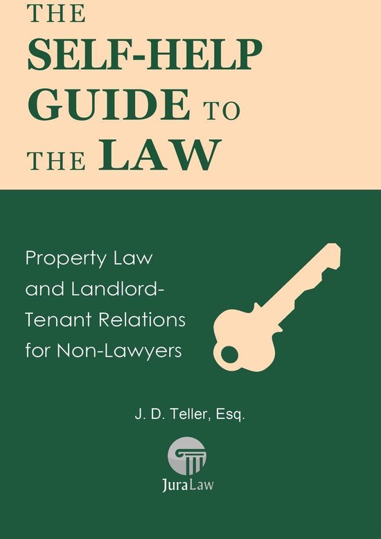The Self-Help Guide to the Law: Property Law and Landlord-Tenant Relations for Non-Lawyers