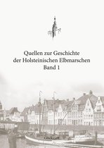 Quellen zur Geschichte der Holsteinischen Elbmarschen 1 - Quellen zur Geschichte der Holsteinischen Elbmarschen
