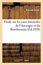 Sciences- Étude Sur Les Eaux Minérales de l'Auvergne Et Du Bourbonnais