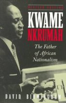 Kwame Nkrumah The Father Of African Nati