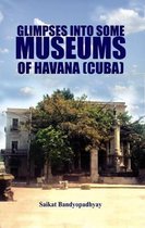 Glimpses into Some Museums of Havana (Cuba)