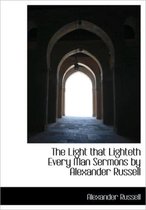 The Light That Lighteth Every Man Sermons by Alexander Russell