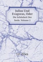Julius Und Evagoras, Oder Die Schoenheit Der Seele. Volume 2