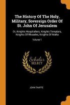 The History of the Holy, Military, Sovereign Order of St. John of Jerusalem