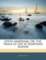 Edith Mortimer, Or, the Trials of Life at Mortimer Manor