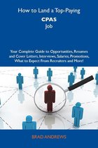 How to Land a Top-Paying CPAs Job: Your Complete Guide to Opportunities, Resumes and Cover Letters, Interviews, Salaries, Promotions, What to Expect From Recruiters and More