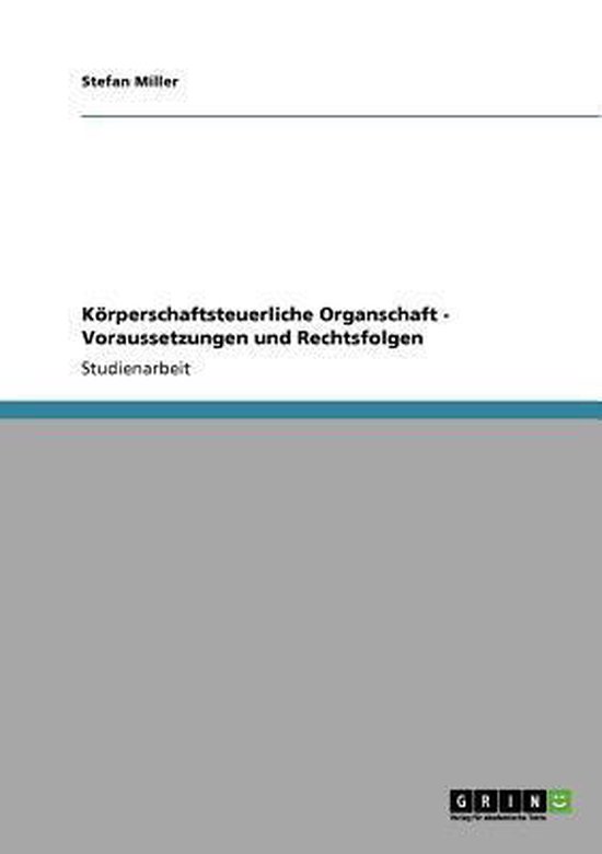 Koerperschaftsteuerliche Organschaft - Voraussetzungen und R ... - cover