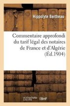 Commentaire Approfondi Du Tarif L�gal Des Notaires de France Et d'Alg�rie, Suivi Du Nouveau Tarif