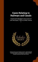 Cases Relating to Railways and Canals: Argued and Adjudged in the Courts of Law and Equity