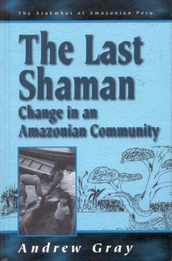 Boek 'The Last Shaman' door Andrew Gray, over verandering in een Amazone gemeenschap.