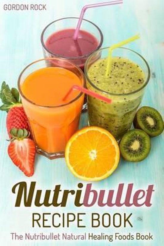Nutribullet Recipe Book, Gordon Rock 9781511895293 Boeken