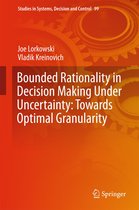 Studies in Systems, Decision and Control 99 - Bounded Rationality in Decision Making Under Uncertainty: Towards Optimal Granularity