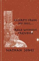 Excerpts from My Soul...Read Without Prejudice