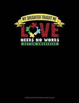 My Daughter Taught Me Love Needs No Words: Composition Notebook