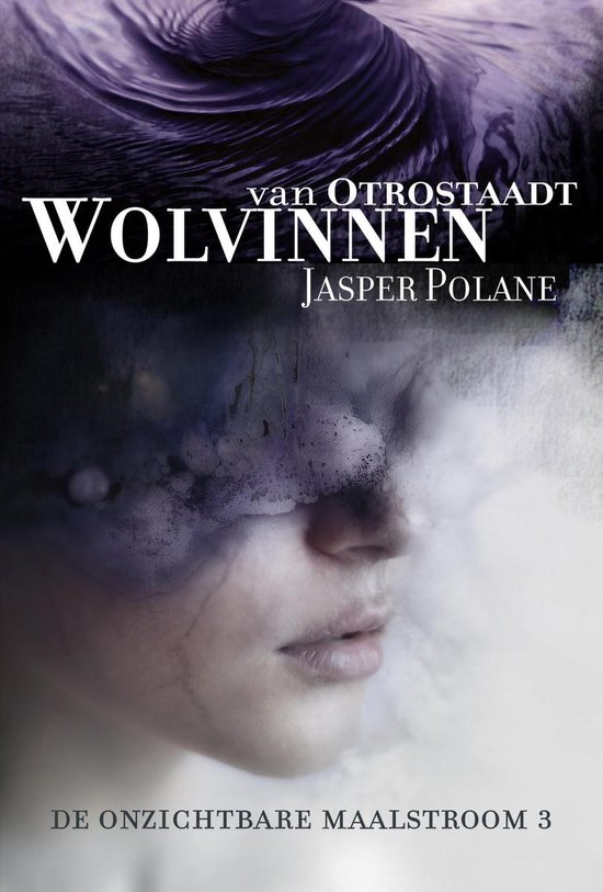 De Onzichtbare Maalstroom 3 - Wolvinnen van Otrostaadt - Jasper Polane | Respetofundacion.org