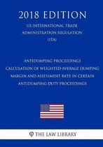 Antidumping Proceedings - Calculation of Weighted-Average Dumping Margin and Assessment Rate in Certain Antidumping Duty Proceedings (Us International Trade Administration Regulation) (Ita) (