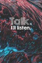 Talk I'll Listen