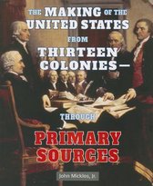 American Revolution Through Primary Sources-The Making of the United States from Thirteen Colonies: Through Primary Sources