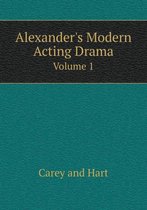 Alexander's Modern Acting Drama Volume 1