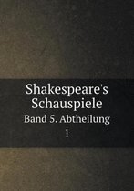 Shakespeare's Schauspiele Band 5. Abtheilung 1