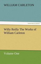 Willy Reilly the Works of William Carleton, Volume One