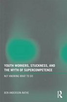 Youth Workers, Stuckness, and the Myth of Supercompetence