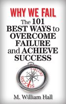 Why We Fail: The 101 Best Ways to Overcome Failure and Achieve Success