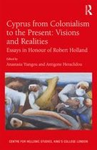 Publications of the Centre for Hellenic Studies, King's College London - Cyprus from Colonialism to the Present: Visions and Realities