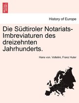 Die Sudtiroler Notariats-Imbreviaturen Des Dreizehnten Jahrhunderts. Erster Band.