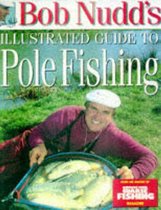 Bob Nudd's Illustrated Guide To Pole Fishing