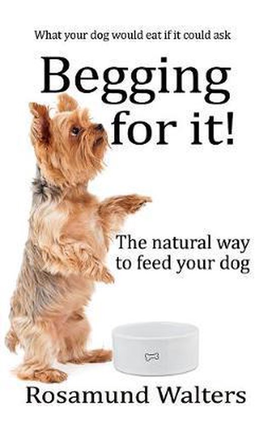 Begging for it!: The natural way to feed your dog - cover