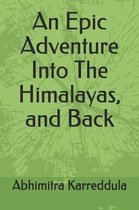 An Epic Adventure Into The Himalayas, and Back