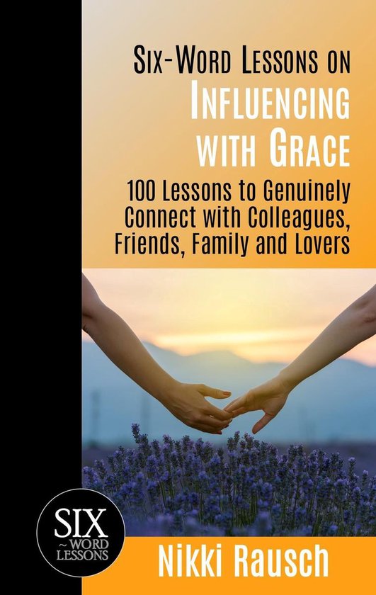 Six-Word Lessons on Influencing with Grace: 100 Lessons to G ... - cover