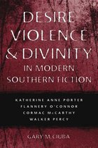 Desire, Violence, & Divinity in Modern Southern Fiction