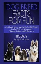 Dog Breed Facts for Fun! Book S