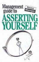 The Management Guide to Asserting Yourself