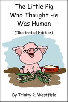The Little Pig Who Thought He Was Human (Illustrated Edition)