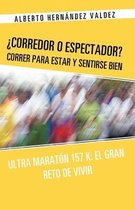 Corredor O Espectador? Correr Para Estar y Sentirse Bien: Ultra Maraton 157 K
