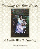 Standing on Your Knees a Faith Worth Having