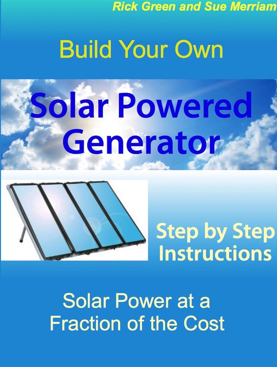 Build Your Own Solar Powered Generator Step by Step Instructions for