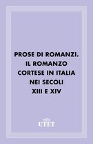 CLASSICI - Italiani - Prose di romanzi. Il romanzo cortese in Italia nei secoli XIII e XIV