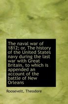 The Naval War of 1812; Or, the History of the United States Navy During the Last War with Great Brit